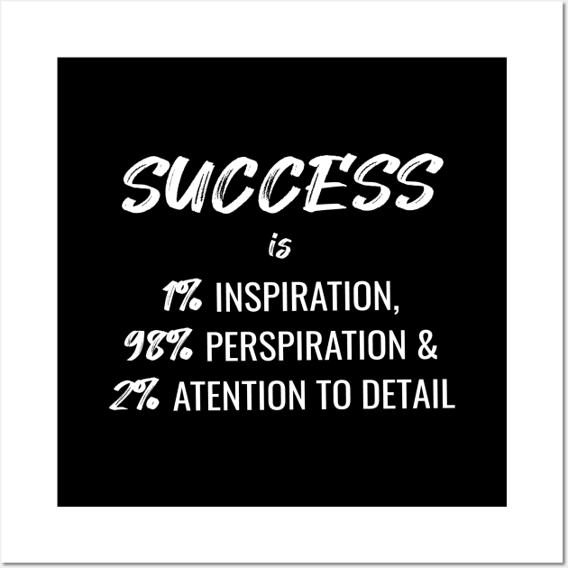 Success Is 1% Inspiration, 98% Perspiration and 2% Attention To Detail Wall Art by quoteee